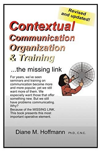 Contextual Communication, Organization And Training: Understanding Verbal And Non-Verbal Communication In A New Light And Meeting The Missing Link.