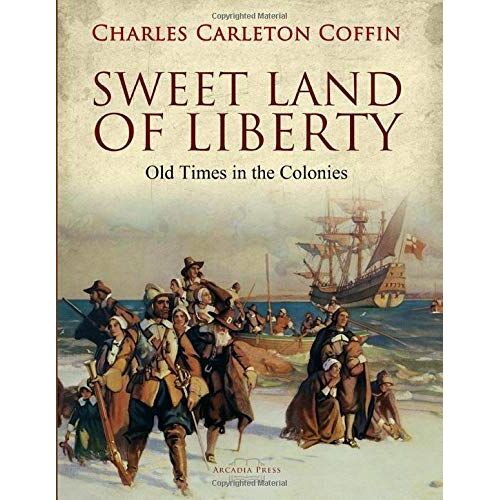 Sweet Land Of Liberty: Old Times In The Colonies