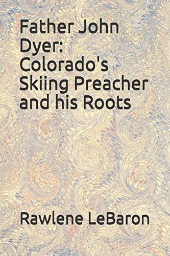 Father John Dyer: Colorado's Skiing Preacher And His Roots
