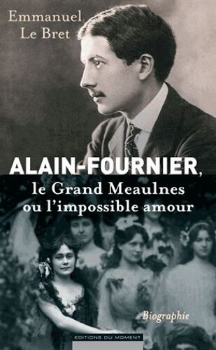 Alain-Fournier, Le Grand Meaulnes Ou L'impossible Amour