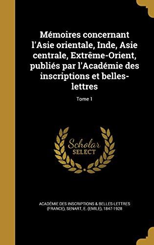 Mémoires Concernant L'asie Orientale, Inde, Asie Centrale, Extrême-Orient, Publiés Par L'académie Des Inscriptions Et Belles-Lettres; Tome 1
