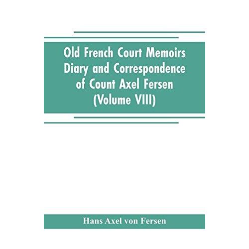 Old French Court Memoirs Diary And Correspondence Of Count Axel Fersen