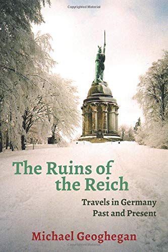 The Ruins Of The Reich: Travels In Germany Past And Present