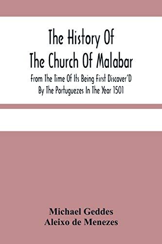 The History Of The Church Of Malabar, From The Time Of Its Being First Discover'd By The Portuguezes In The Year 1501