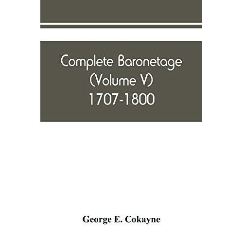 Complete Baronetage (Volume V) 1707-1800