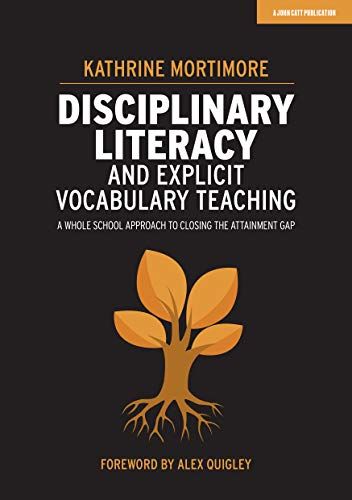 Disciplinary Literacy And Explicit Vocabulary Teaching: A Whole School Approach To Closing The Attainment Gap
