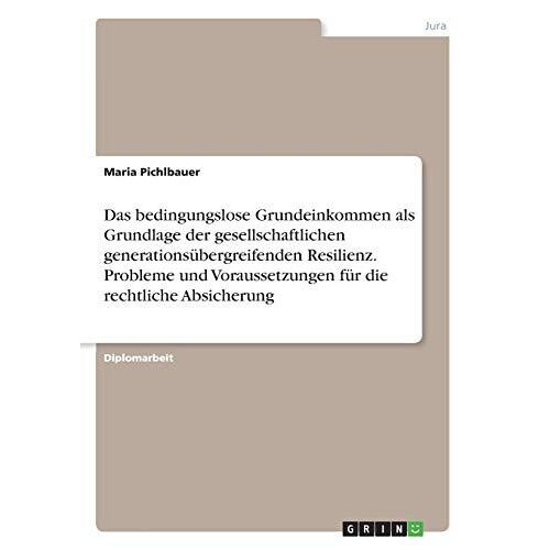 Das Bedingungslose Grundeinkommen Als Grundlage Der Gesellschaftlichen Generationsübergreifenden Resilienz. Probleme Und Voraussetzungen Für Die Rechtliche Absicherung