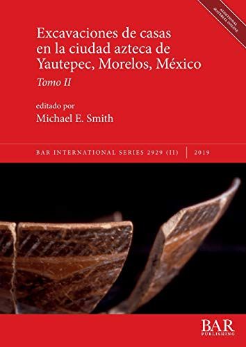 Excavaciones De Casas En La Ciudad Azteca De Yautepec, Morelos, México, Tomo Ii