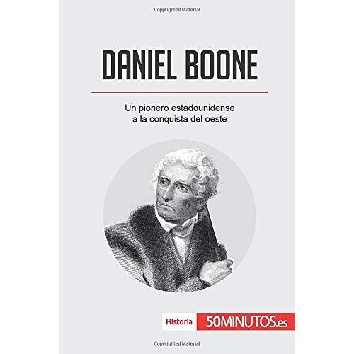 Daniel Boone:Un Pionero Estadounidense A La Conquista Del Oeste