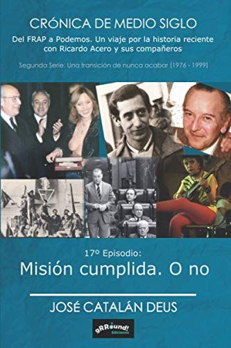 Misión Cumplida. O No: Crónica De Medio Siglo. Del Frap A Podemos (17º Episodio, Sexto De La 2ª Serie)