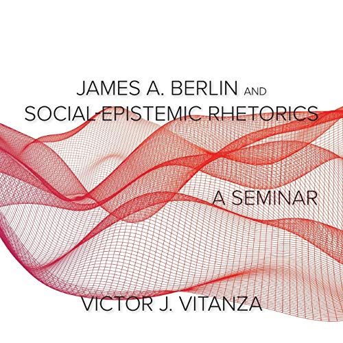 James A. Berlin And Social-Epistemic Rhetorics