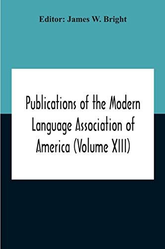 Publications Of The Modern Language Association Of America (Volume Xiii)