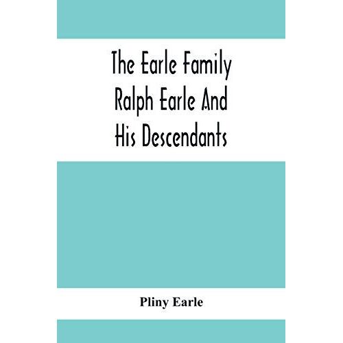 The Earle Family; Ralph Earle And His Descendants