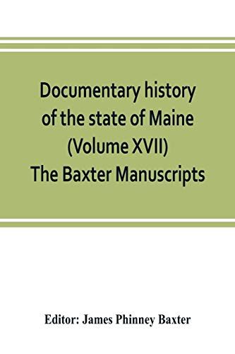 Documentary History Of The State Of Maine (Volume Xvii) The Baxter Manuscripts