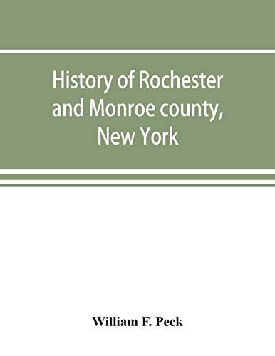 History Of Rochester And Monroe County, New York, From The Earliest Historic Times To The Beginning Of 1907