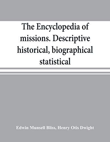 The Encyclopedia Of Missions. Descriptive, Historical, Biographical, Statistical