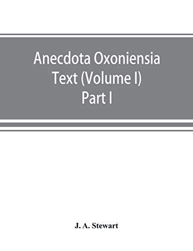 Anecdota Oxoniensia Text, Documents, And Extracts Chiefly From Manuscripts In The Bodleian And Other Oxford Libraries