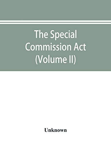 The Special Commission Act, 1888 Report Of The Proceedings Before The Commissioners Appointed By The Act (Volume Ii)