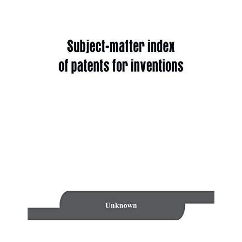 Subject-Matter Index Of Patents For Inventions (Brevets D'invention) Granted In France From 1791 To 1876 Inclusive