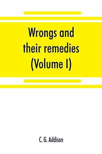 Wrongs And Their Remedies. A Treatise On The Law Of Torts (Volume I)