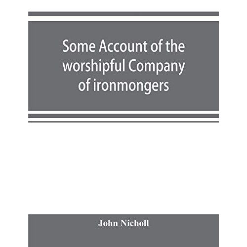 Some Account Of The Worshipful Company Of Ironmongers