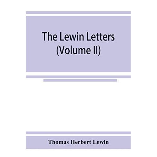 The Lewin Letters; A Selection From The Correspondence & Diaries Of An English Family, 1756-1885 (Volume Ii)