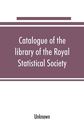Catalogue Of The Library Of The Royal Statistical Society