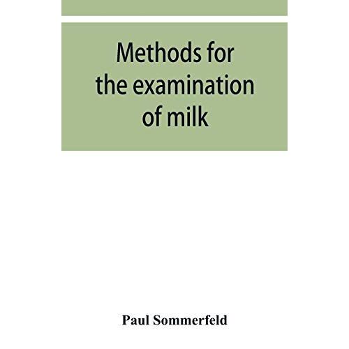 Methods For The Examination Of Milk; For Chemists, Physicians And Hygienists