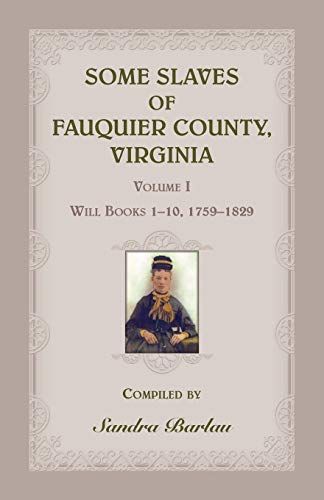 Some Slaves Of Fauquier County, Virginia, Volume I
