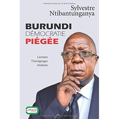 Burundi, Démocratie Piégée: Lectures, Témoignages, Analyses