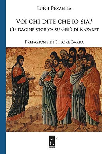 Voi Chi Dite Che Io Sia?: L'indagine Storica Su Gesù Di Nazaret