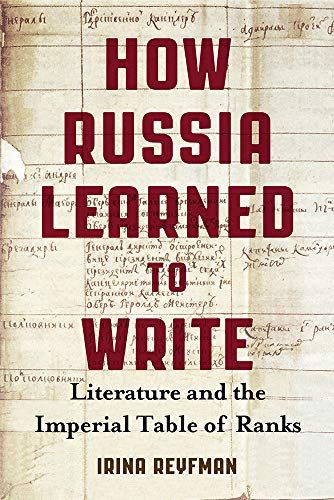 How Russia Learned To Write: Literature And The Imperial Table Of Ranks