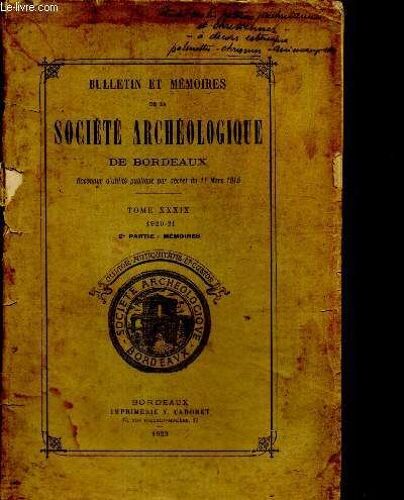 Bulletin Et Mémoires De La Société Archéologique De Bordeaux, Reconnue D Utilité Publique Par Décret Du 11 Mars 1915 - Tome Xxxix (1920-21), Deuxième Partie : Mémoires