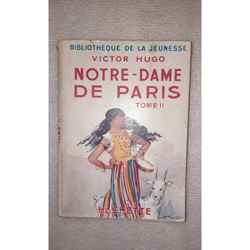 Victor Hugo, Notre-Dame De Paris, Tome 2. Hachette Bibliothèque De La Jeunesse 1950. Edition Abrégée Illustrée Par A. Pécoud
