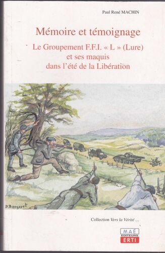 Mémoire Et Témoignage, Le Groupement Ffi L Lure Et Ses Maquis Dans L'été De La Libération