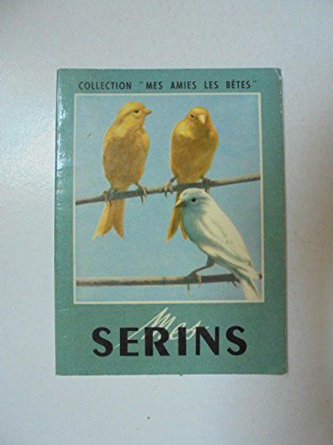 Collection Mes Amies Les Betes (- Mes Serins