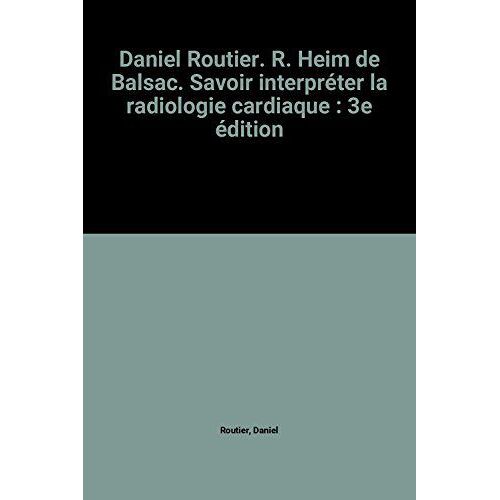 Daniel Routier. R. Heim De Balsac. La Radiologie Cardiaque