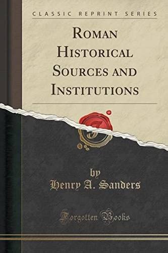 Sanders, H: Roman Historical Sources And Institutions (Class
