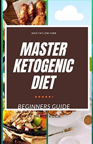 Master Ketogenic Diet: The Complete And Essential Guide To Ketogenic Diet For Beginners On Weight Loss And Living Successful Keto Lifestyle: Low-Carb High Fat Keto Friendly Diet.