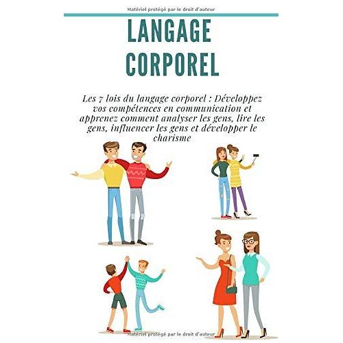 Langage Corporel : Les 7 Lois Du Langage Corporel : Développez Vos Compétences En Communication Et Apprenez Comment Analyser Les Gens, Lire Les Gens, Influencer Les Gens Et Développer Le Charisme.