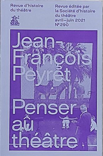Revue D'histoire Du Théâtre N° 290 (Avril-Juin 2021)    Jean-François Peyret- Penser Au Théâtre
