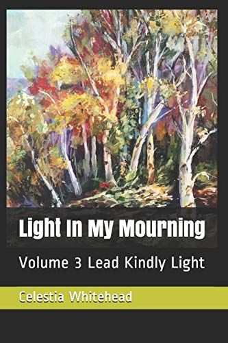 Light In My Mourning: Volume 3 Lead Kindly Light