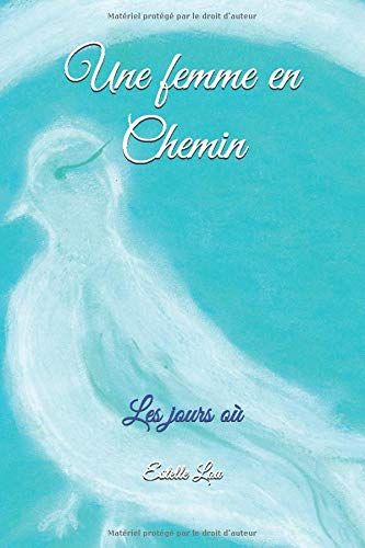 Une Femme En Chemin: Les Jours Où