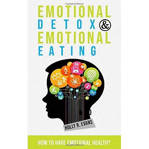 Emotional Detox And Emotional Eating: How To Have Emotional Health