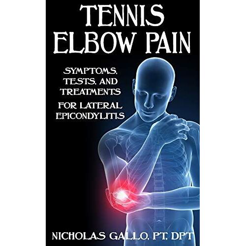 Tennis Elbow Pain: Symptoms, Tests, And Treatments For Lateral Epicondylitis