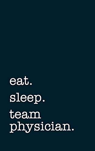 Eat. Sleep. Team Physician. - Lined Notebook: Writing Journal