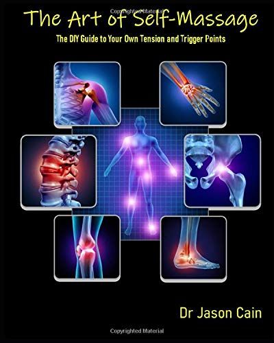 The Art Of Self Massage: The Diy Guide For Your Own Tension And Trigger Points