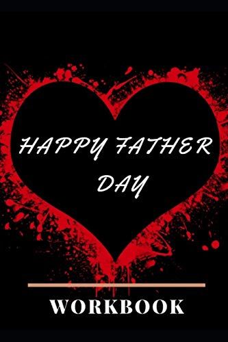 Happy Father Day Workbook: Ideal And Perfect Gift For Father Day | Best Love Gift For You Father | Gift Workbook And Notebook About Father Love | ... Husband And Wife, Parents Or Your Loved Ones