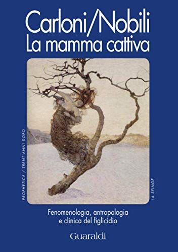 La Mamma Cattiva: Fenomenologia, Antropologia E Clinica Del Figlicidio (La Sfinge)