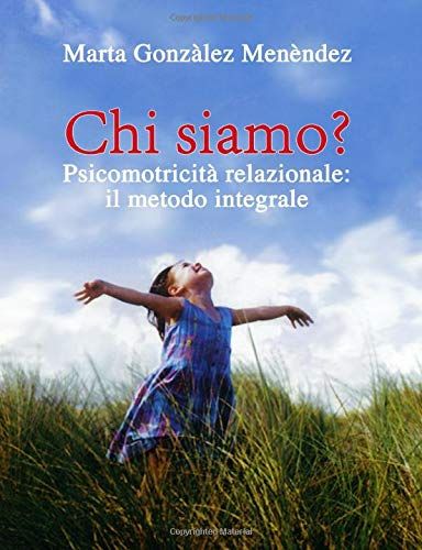 Chi Siamo?: Psicomotricita Relazionale: Il Metodo Integrale
